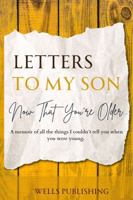 My Son, Now that You're Older, A Memoir of All the Things I Couldn't Tell the Younger You: Guided Journaling, Share Memories and Wisdom with Your Son, Compact 5x8 Memory Book B0DR632C9B Book Cover