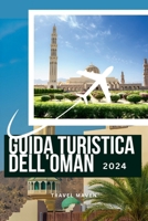 GUIDA TURISTICA DELL'OMAN 2024: Nuovo e aggiornato Off the Beaten Paths: Svelare le gemme nascoste dell'Oman per chi viaggia da solo, in famiglia e ... Budget Travel Chronicles) (Italian Edition) B0CSWZD9FL Book Cover