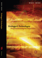 Heidegger's Technologies: Postphenomenological Perspectives 0823233774 Book Cover