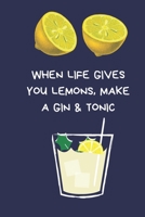 When Life Gives You Lemons, Make a Gin & Tonic: Secret Santa Gifts For Coworkers Novelty Christmas Gifts for Colleagues Funny Naughty Rude Gag Notebook/Journal, Silly Office Writing Stationary Wife Hu 1709991917 Book Cover