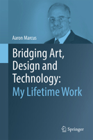 Bridging Art, Design and Technology: My Lifetime Work 3032043417 Book Cover