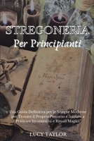 Stregoneria Per Principianti: Una Guida Definitiva per le Streghe Moderne per Trovare il Proprio Percorso e Iniziare a Praticare Incantesimi e Rituali Magici. 1801724547 Book Cover