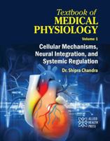 Textbook of Medical Physiology Volume 1: Cellular Mechanisms, Neural Integration, and Systemic Regulation 1779567782 Book Cover