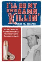 I'll Do My Own Damn Killin' 1569803218 Book Cover