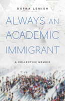 Always an Academic Immigrant: A Collective Memoir 1978843623 Book Cover