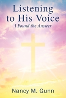 Listening to His Voice: I Found the Answer 1977246877 Book Cover