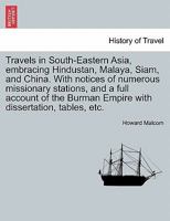 Travels in South-Eastern Asia: Embracing Hindustan, Malaya, Siam, and China: With Notices of Numerous Missionary Stations, and a Full Account of the Burman Empire: With Dissertations, Tables, Etc 1241115729 Book Cover