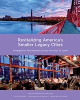 Revitalizing America’s Smaller Legacy Cities: Strategies for Postindustrial Success from Gary to Lowell 1558443703 Book Cover