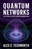 Quantum Networks: The Future of Ultra-Secure Communication B0DT515T44 Book Cover