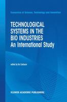 Technological Systems in the Bio Industries: An International Study (Economics of Science, Technology and Innovation)