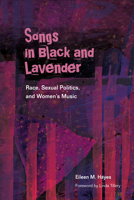 Songs in Black and Lavender: Race, Sexual Politics, and Women's Music 0252076982 Book Cover