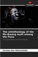 The ontotheology of the Ma-Bwang myth among the Punu: The transcendental cries of Punu women 3330725117 Book Cover
