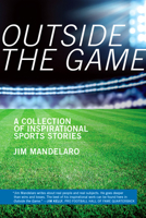 Outside the Game: A Collection of Inspirational Sports Stories 1939125154 Book Cover