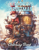 Steampunk Christmas Coloring Book: eautiful and High-Quality Design To Relax and Enjoy B0CS6J1MHD Book Cover