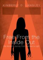 Free from the Inside Out: One Woman's Journey from Darkness to Light 1628549270 Book Cover