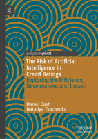 The Risk of Artificial Intelligence in Credit Ratings: Exploring the Efficiency, Development and Impact 3031955420 Book Cover