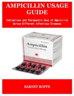 AMPICILLIN USAGE GUIDE: Indications and Therapeutic Uses of Ampicillin Across Different Infectious Diseases B0F9Y6TJCR Book Cover