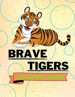Brave Tigers Coloring Book: Adorable Tigers Coloring Book | Cute Tigers Coloring Pages for Kids |25 Incredibly Cute and Lovable Tigers B09N7BHYHP Book Cover