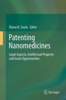 Patenting Nanomedicines: Legal Aspects, Intellectual Property and Grant Opportunities 3642447783 Book Cover