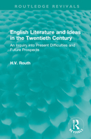 English Literature and Ideas in the Twentieth Century: An Inquiry Into Present Difficulties and Future Prospects 1032536268 Book Cover