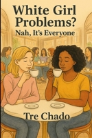 White Girl Problems? Nah, It's Everyone 1968581022 Book Cover