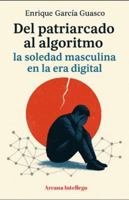 Del patriarcado al algoritmo: La soledad masculina en la era digital (Spanish Edition) B0G5DL1RLB Book Cover