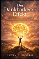 Der Dankbarkeits-Effekt: Wie Sie in nur 4 Wochen Ihr Gehirn auf Fülle umprogrammieren und dauerhaft mehr Glück und Gelassenheit finden (German Edition) 1997749602 Book Cover