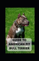 GUIDE TO AMERICAN PIT BULL TERRIER B09HKW66GX Book Cover