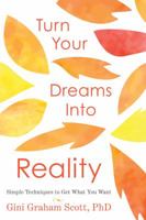 Turn Your Dreams Into Reality: Simple Techniques to Get What You Want 0738745294 Book Cover