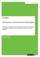 Information Communication Technologies: Information Communication Technologies' impact in International Companies' strategies, structures, productivity and environment pollution 3640600029 Book Cover