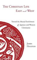 The Christian Life East and West: Toward the Mutual Enrichment of Japanese and Western Christianity 157383534X Book Cover