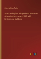 American English. A Paper Read Before the Albany Institute, June 6, 1882, with Revision and Auditions 338534400X Book Cover