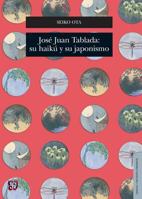 Jose Juan Tablada: Su Haiku y su Japonismo 6071618762 Book Cover