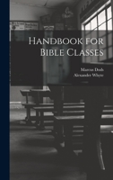Handbooks for Bible Classes: And Private Students (Classic Reprint) 1018982426 Book Cover