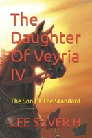 The Daughter Of Veyria IV: The Son Of The Standard (The Daughter Of Veyria I: A Name That Would Not Die) B0GKXXVJ7B Book Cover