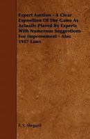 Expert Auction - A Clear Exposition of the Game as Actually Played by Experts with Numerous Suggestions for Improvement - Also 1917 Laws 1444642197 Book Cover