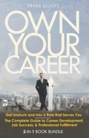 Own Your Career: Get Unstuck and Into a Role that Serves You - The Complete Guide to Career Development, Job Success, & Professional Fulfillment B08C99871Z Book Cover