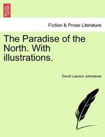 The Paradise of the North. With illustrations. 1241242739 Book Cover