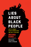 Lies about Black People: How to Combat Racist Stereotypes and Why It Matters 1633888789 Book Cover