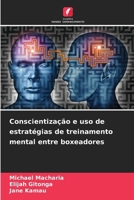 Conscientização e uso de estratégias de treinamento mental entre boxeadores (Portuguese Edition) 6208367433 Book Cover