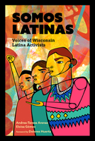 Somos Latinas: Voices of Wisconsin Latina Activists 0870208594 Book Cover