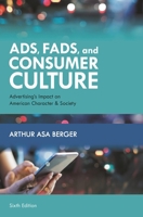 Ads, Fads, and Consumer Culture: Advertising's Impact on American Character and Society 144224125X Book Cover