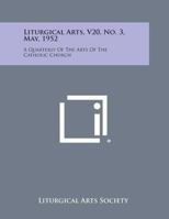 Liturgical Arts, V20, No. 3, May, 1952: A Quarterly of the Arts of the Catholic Church 1258773767 Book Cover