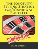 The Longevity Betting Strategy for Winning at Roulette 1477212329 Book Cover