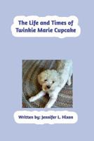 The Life and Times of Twinkie Marie Cupcake 0368566900 Book Cover