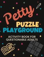 Petty Puzzle Playground: Activity Book for Questionable Adults B0FJ5SLNZZ Book Cover