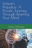 Unlearn Prejudice: A Private Journey Through Rewiring Your Mind B0FNX1221D Book Cover