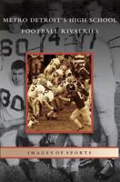 Metro Detroit's High School Football Rivalries 1531639992 Book Cover