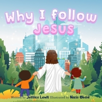 Why I Follow Jesus: a Christian kids book about God Jesus 0578268361 Book Cover