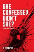 She Confessed, Didn't She? 1942661479 Book Cover